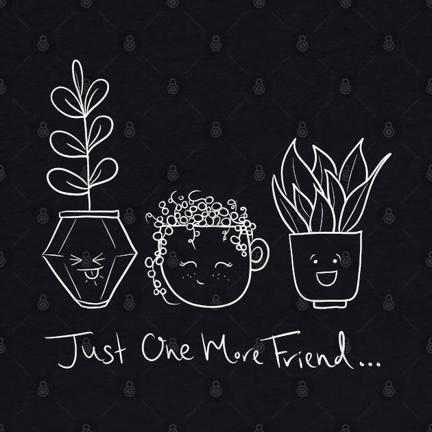 Just One more Plant Friend by Charcoal & Ink